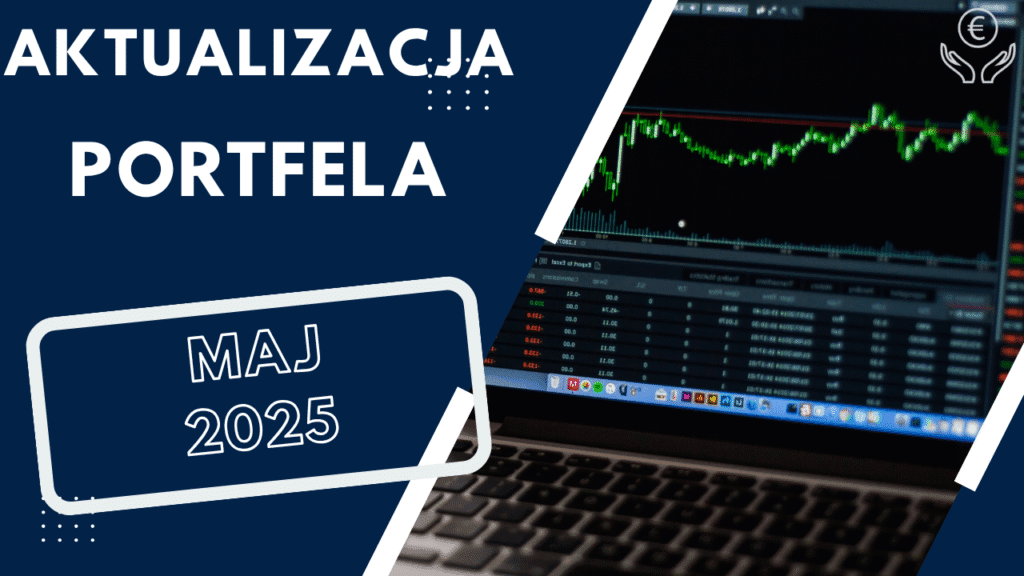 Aktualizacja portfela maj 2025